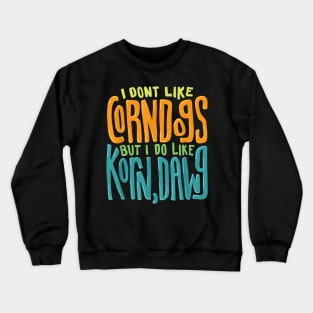 I dont like corn dogs Crewneck Sweatshirt